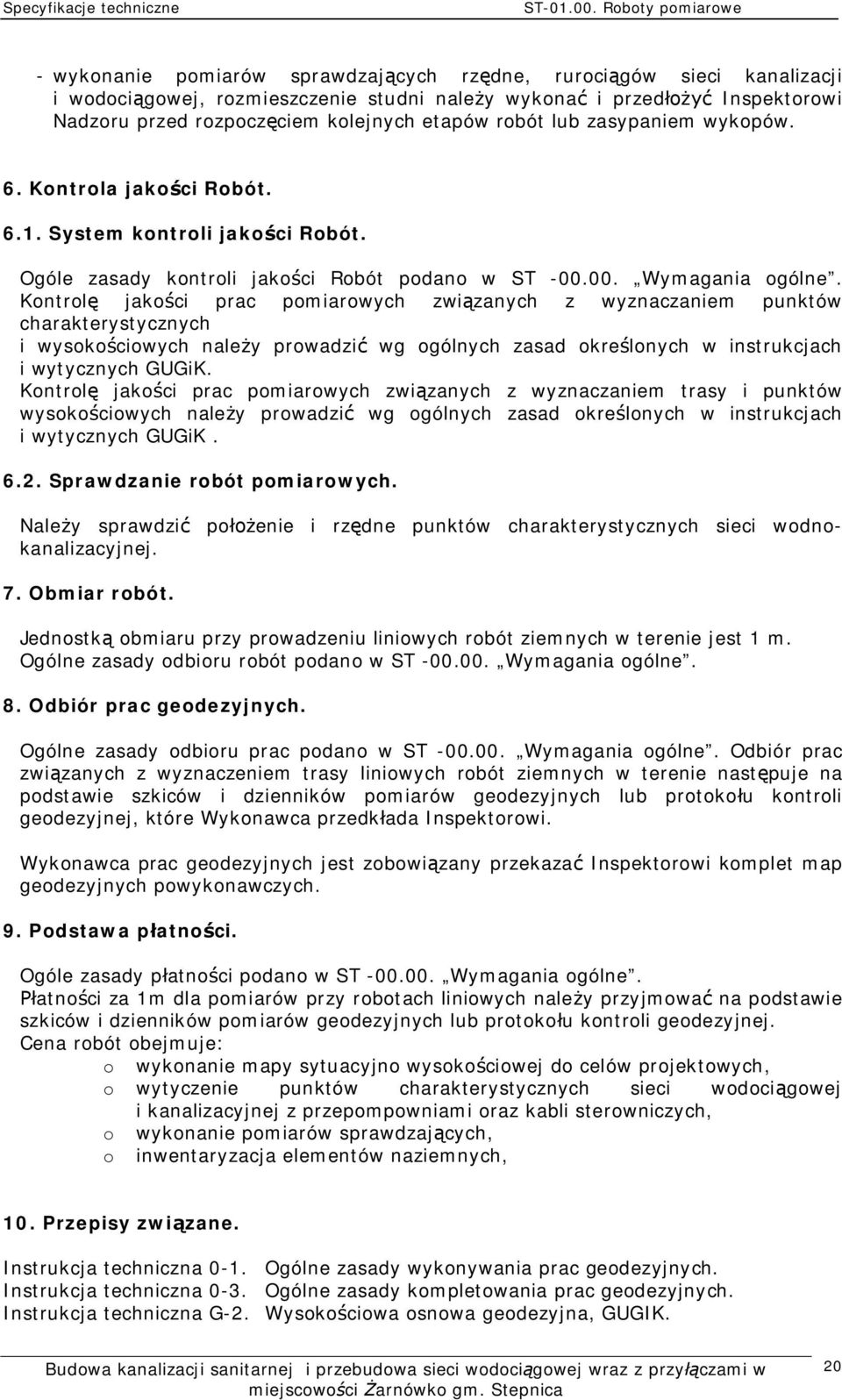 Kontrol jako ci prac pomiarowych zwi zanych z wyznaczaniem punktów charakterystycznych i wysoko ciowych nale y prowadzi wg ogólnych zasad okre lonych w instrukcjach i wytycznych GUGiK.