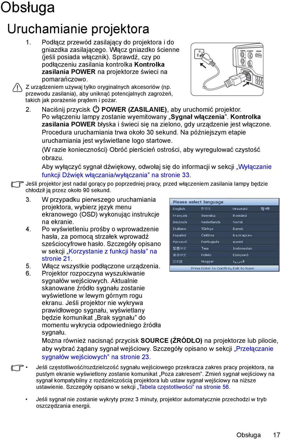 przewodu zasilania), aby uniknąć potencjalnych zagrożeń, takich jak porażenie prądem i pożar. 2. Naciśnij przycisk POWER (ZASILANIE), aby uruchomić projektor.