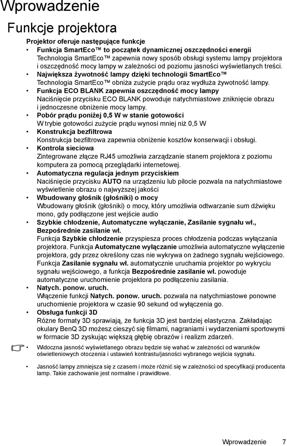 Największa żywotność lampy dzięki technologii SmartEco Technologia SmartEco obniża zużycie prądu oraz wydłuża żywotność lampy.