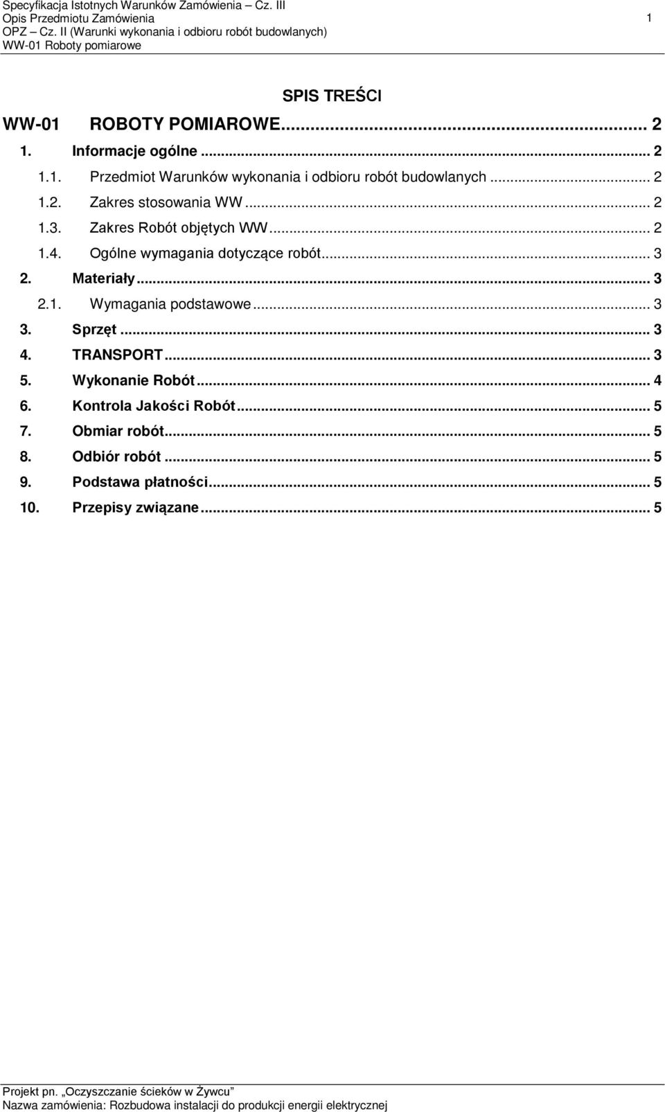 Materiały... 3 2.1. Wymagania podstawowe... 3 3. Sprzęt... 3 4. TRANSPORT... 3 5. Wykonanie Robót... 4 6.