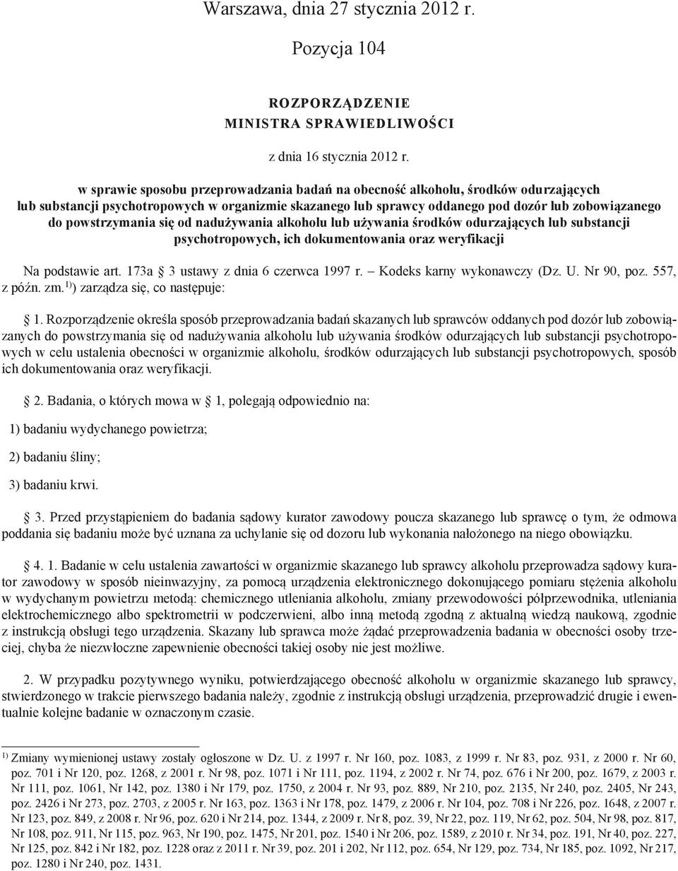 powstrzymania się od nadużywania alkoholu lub używania środków odurzających lub substancji psychotropowych, ich dokumentowania oraz weryfikacji Na podstawie art. 173a 3 ustawy z dnia 6 czerwca 1997 r.