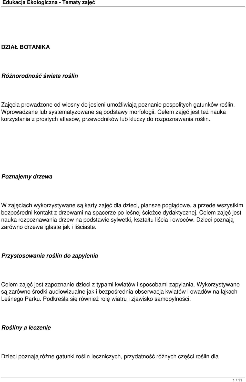 Poznajemy drzewa W zajęciach wykorzystywane są karty zajęć dla dzieci, plansze poglądowe, a przede wszystkim bezpośredni kontakt z drzewami na spacerze po leśnej ścieżce dydaktycznej.