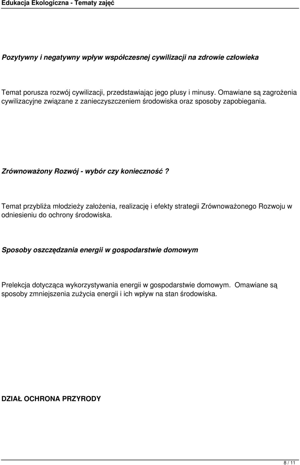 Temat przybliża młodzieży założenia, realizację i efekty strategii Zrównoważonego Rozwoju w odniesieniu do ochrony środowiska.
