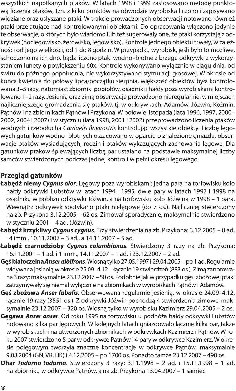 Do opracowania włączono jedynie te obserwacje, o których było wiadomo lub też sugerowały one, że ptaki korzystają z odkrywek (noclegowisko, żerowisko, lęgowisko).