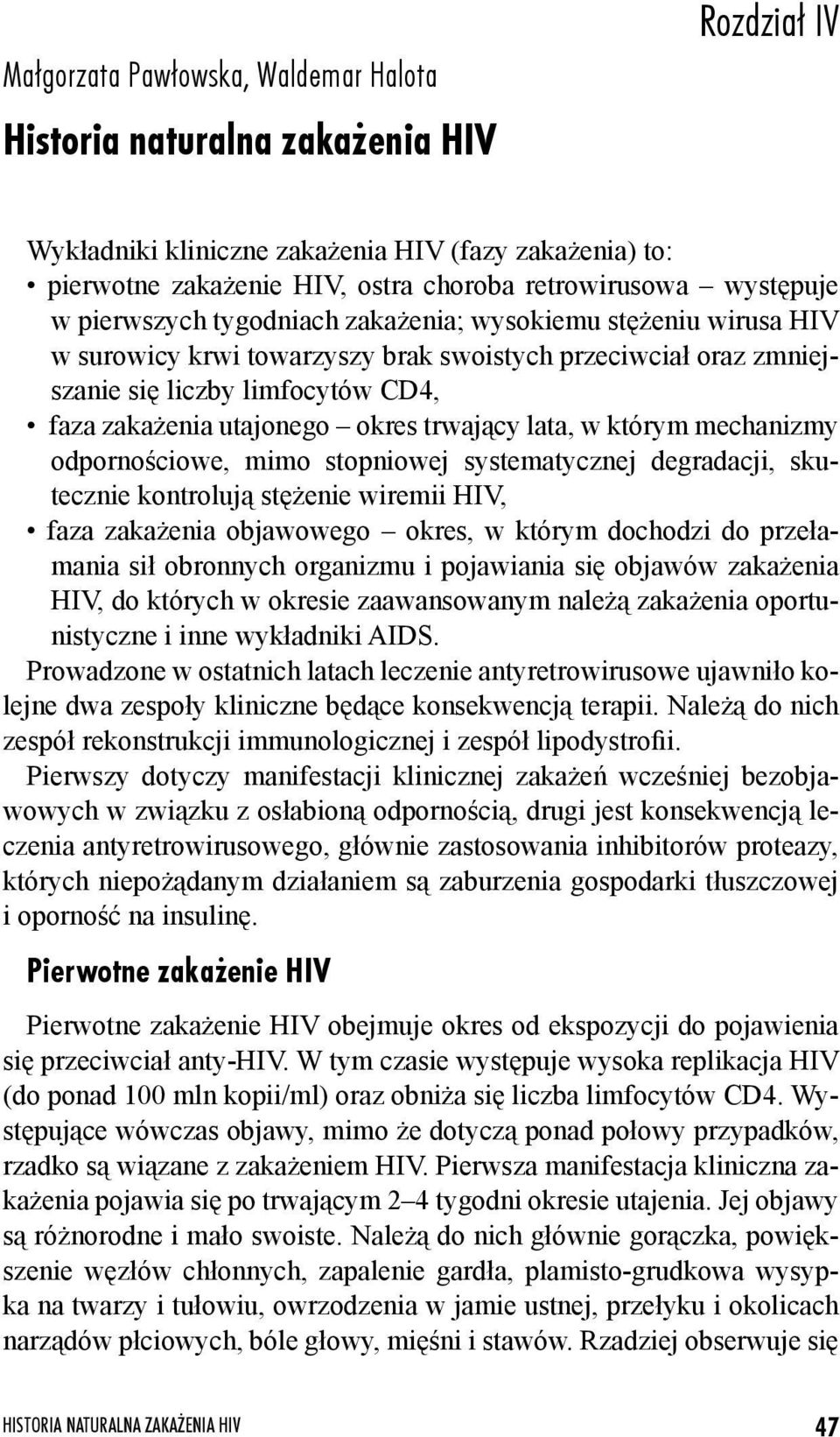 okres trwający lata, w którym mechanizmy odpornościowe, mimo stopniowej systematycznej degradacji, skutecznie kontrolują stężenie wiremii HIV, faza zakażenia objawowego okres, w którym dochodzi do