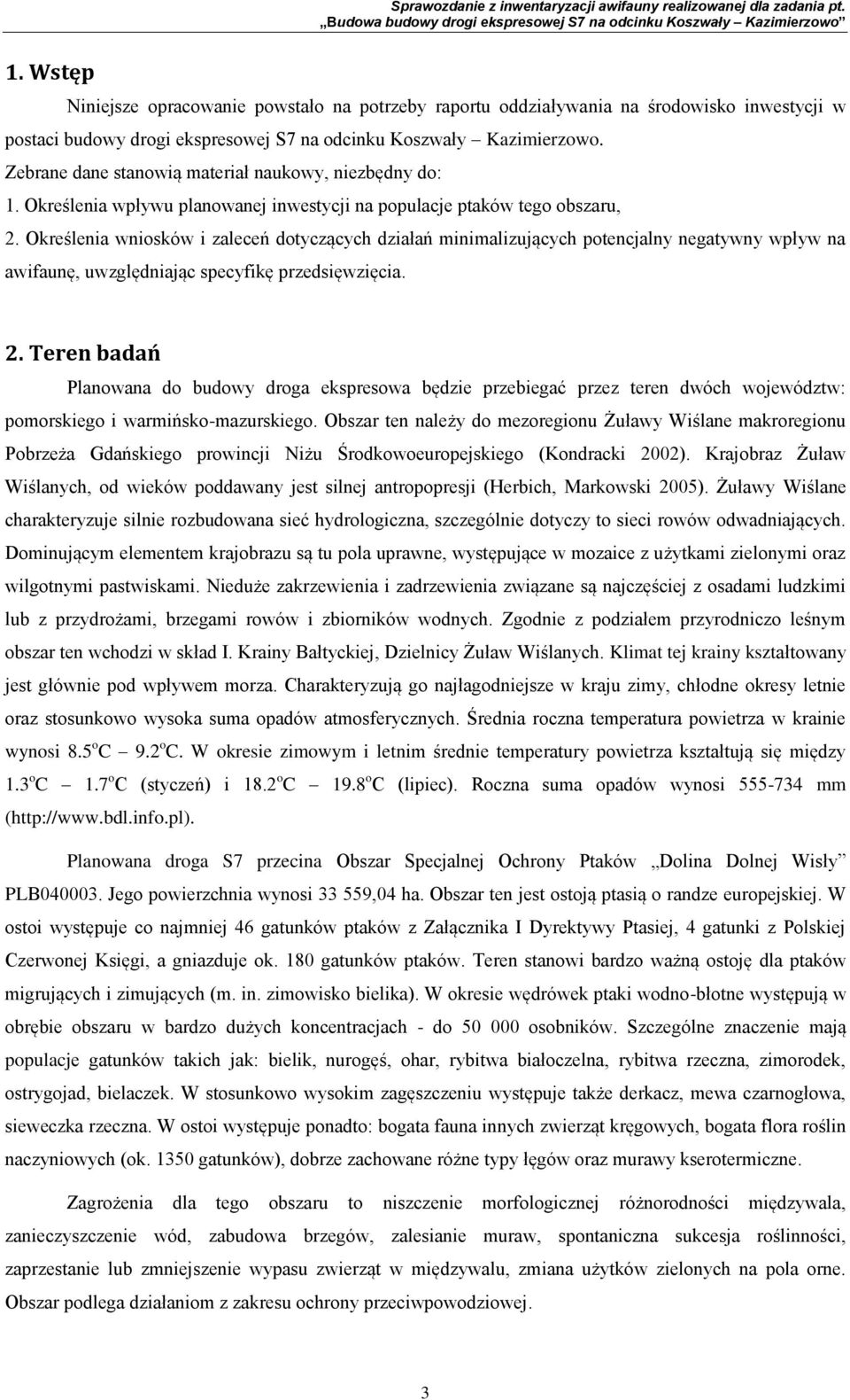 Określenia wniosków i zaleceń dotyczących działań minimalizujących potencjalny negatywny wpływ na awifaunę, uwzględniając specyfikę przedsięwzięcia. 2.