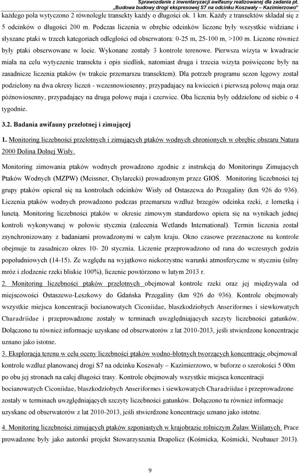 Liczone również były ptaki obserwowane w locie. Wykonane zostały 3 kontrole terenowe.