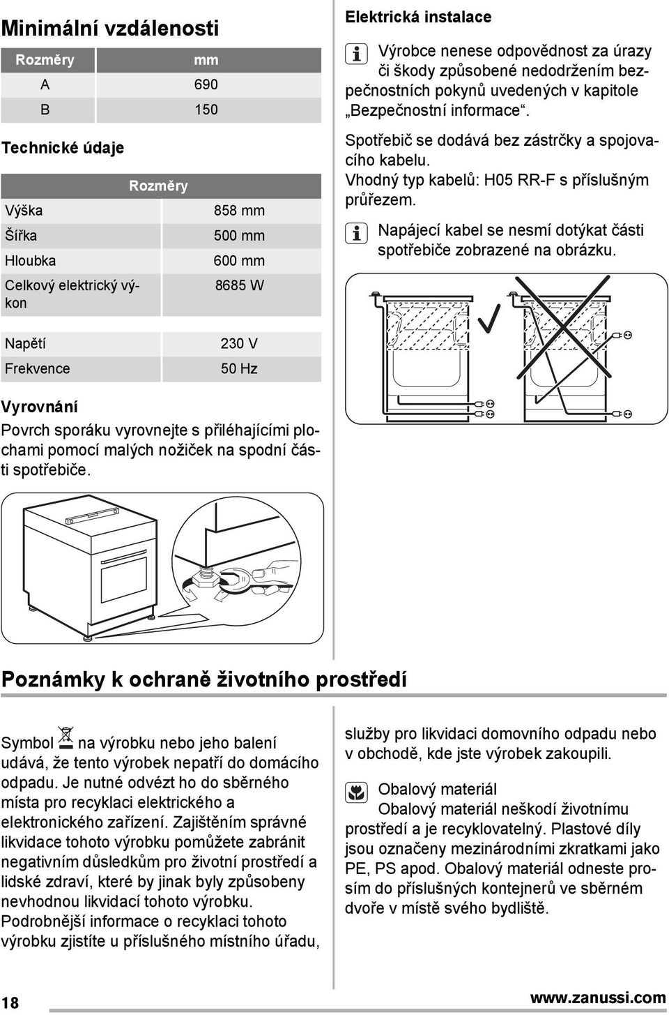 Vhodný typ kabelů: H05 RR-F s příslušným průřezem. Napájecí kabel se nesmí dotýkat části spotřebiče zobrazené na obrázku.