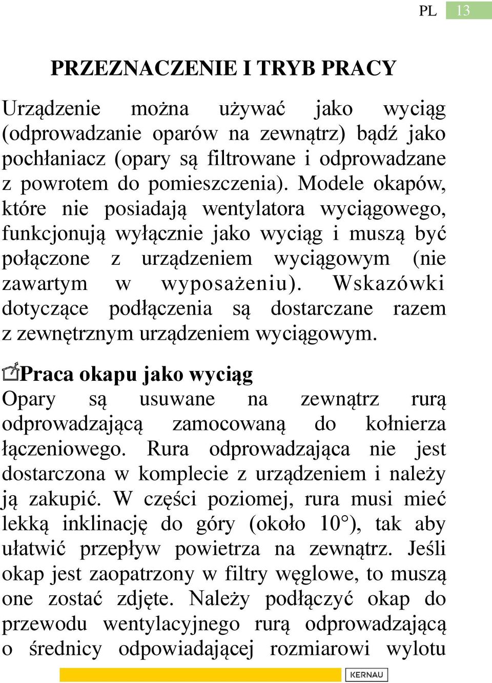 Wskazówki dotyczące podłączenia są dostarczane razem z zewnętrznym urządzeniem wyciągowym.