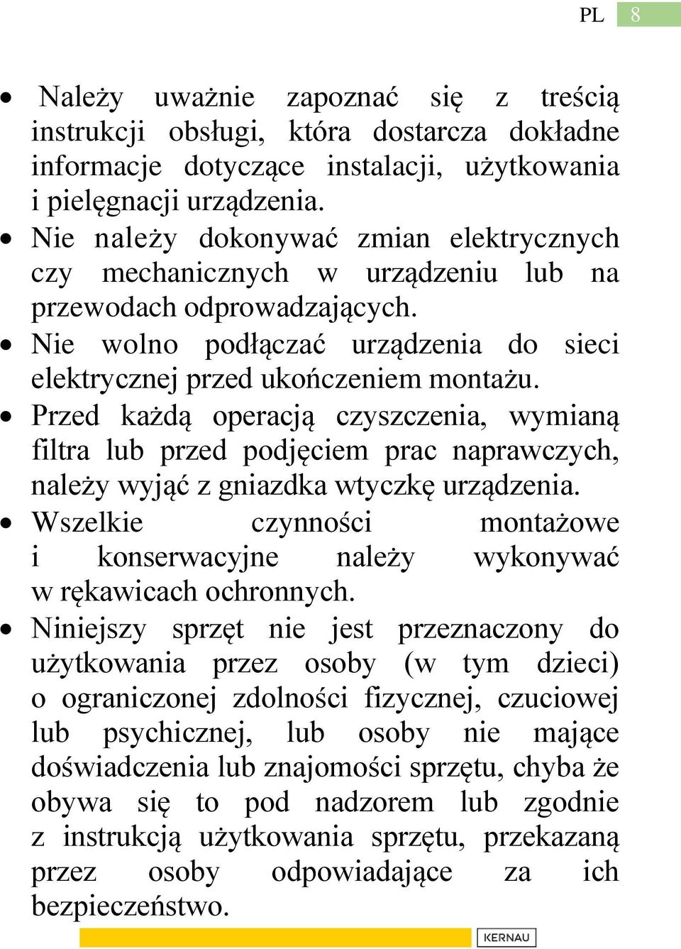 Przed każdą operacją czyszczenia, wymianą filtra lub przed podjęciem prac naprawczych, należy wyjąć z gniazdka wtyczkę urządzenia.