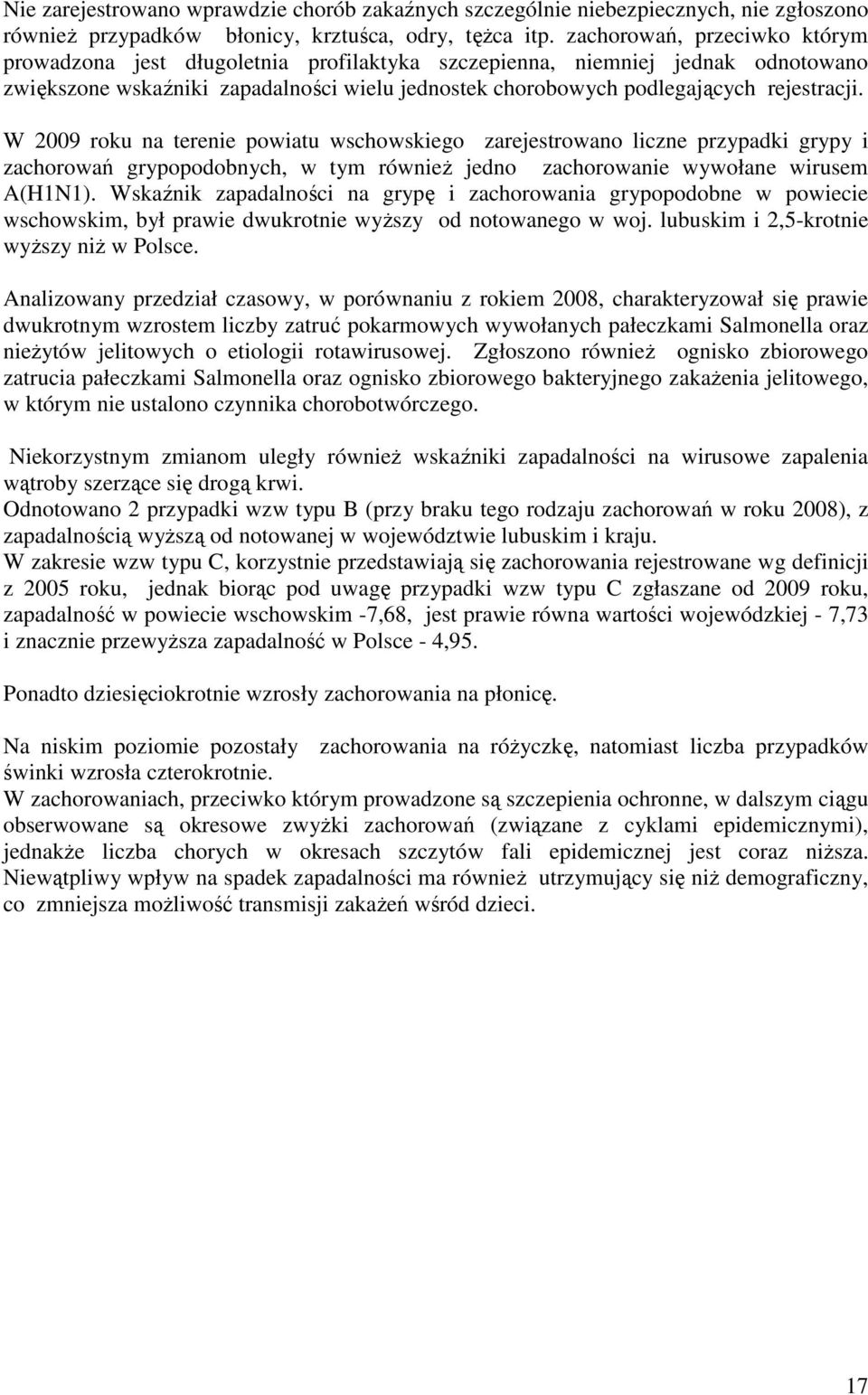 W 29 roku na terenie powiatu wschowskiego zarejestrowano liczne przypadki grypy i zachorowań grypopodobnych, w tym równieŝ jedno zachorowanie wywołane wirusem A(HN).