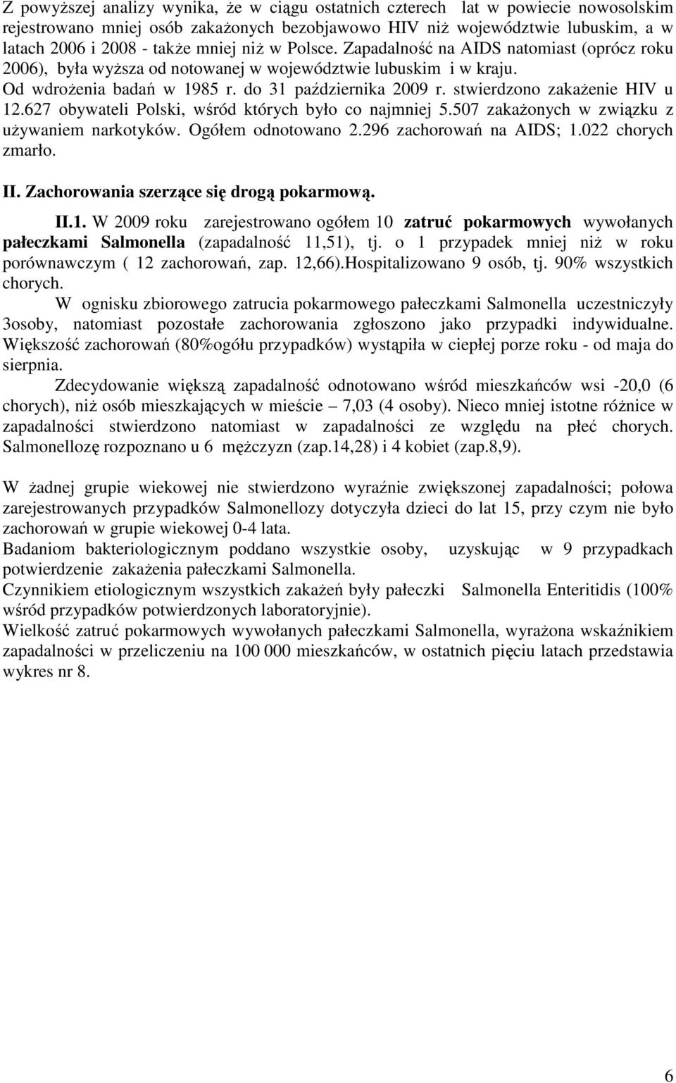 627 obywateli Polski, wśród których było co najmniej 5.57 zakaŝonych w związku z uŝywaniem narkotyków. Ogółem odnotowano 2.296 zachorowań na AIDS;.22 chorych zmarło. II.