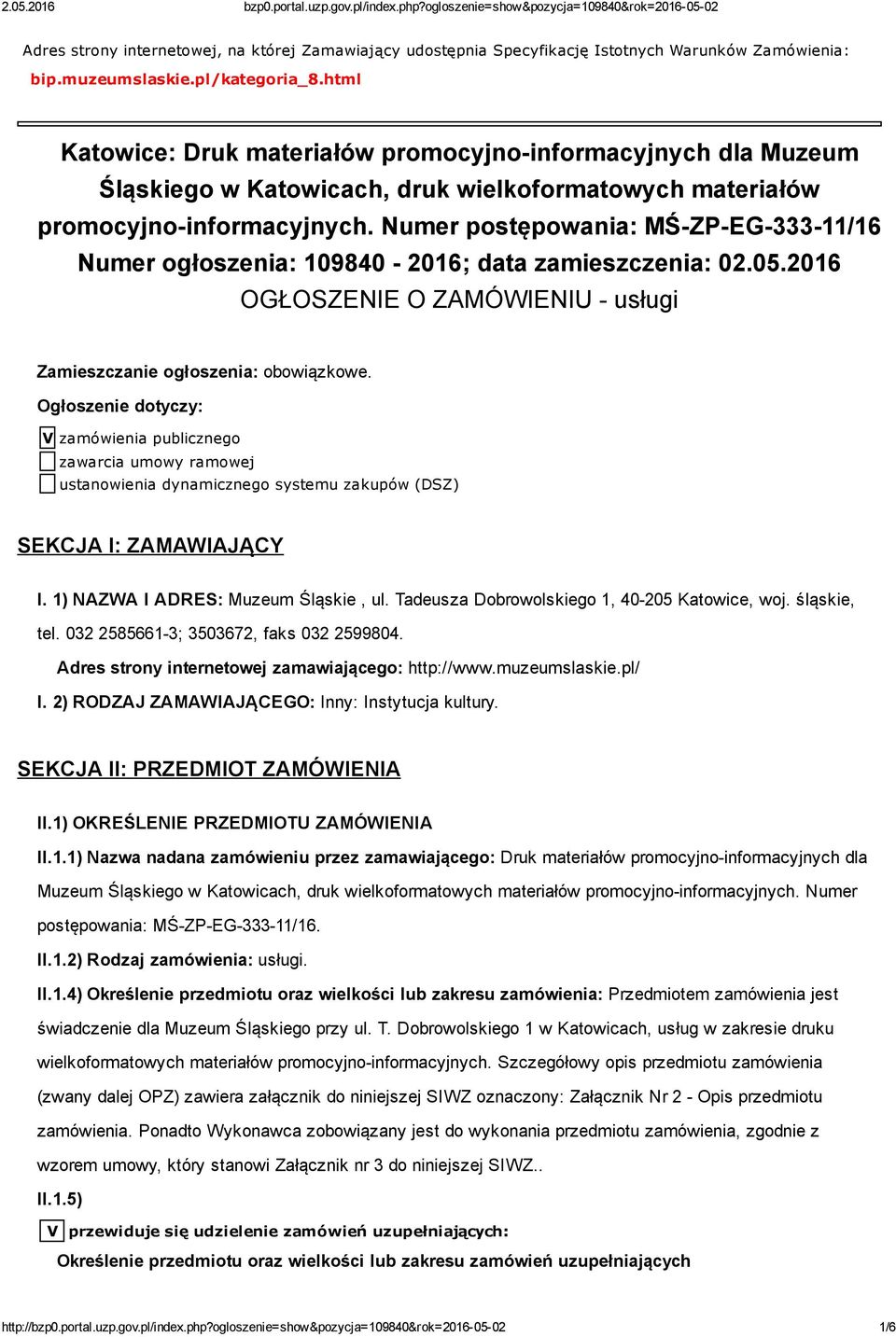 Numer postępowania: MŚ ZP EG 333 11/16 Numer ogłoszenia: 109840 2016; data zamieszczenia: 02.05.2016 OGŁOSZENIE O ZAMÓWIENIU usługi Zamieszczanie ogłoszenia: obowiązkowe.