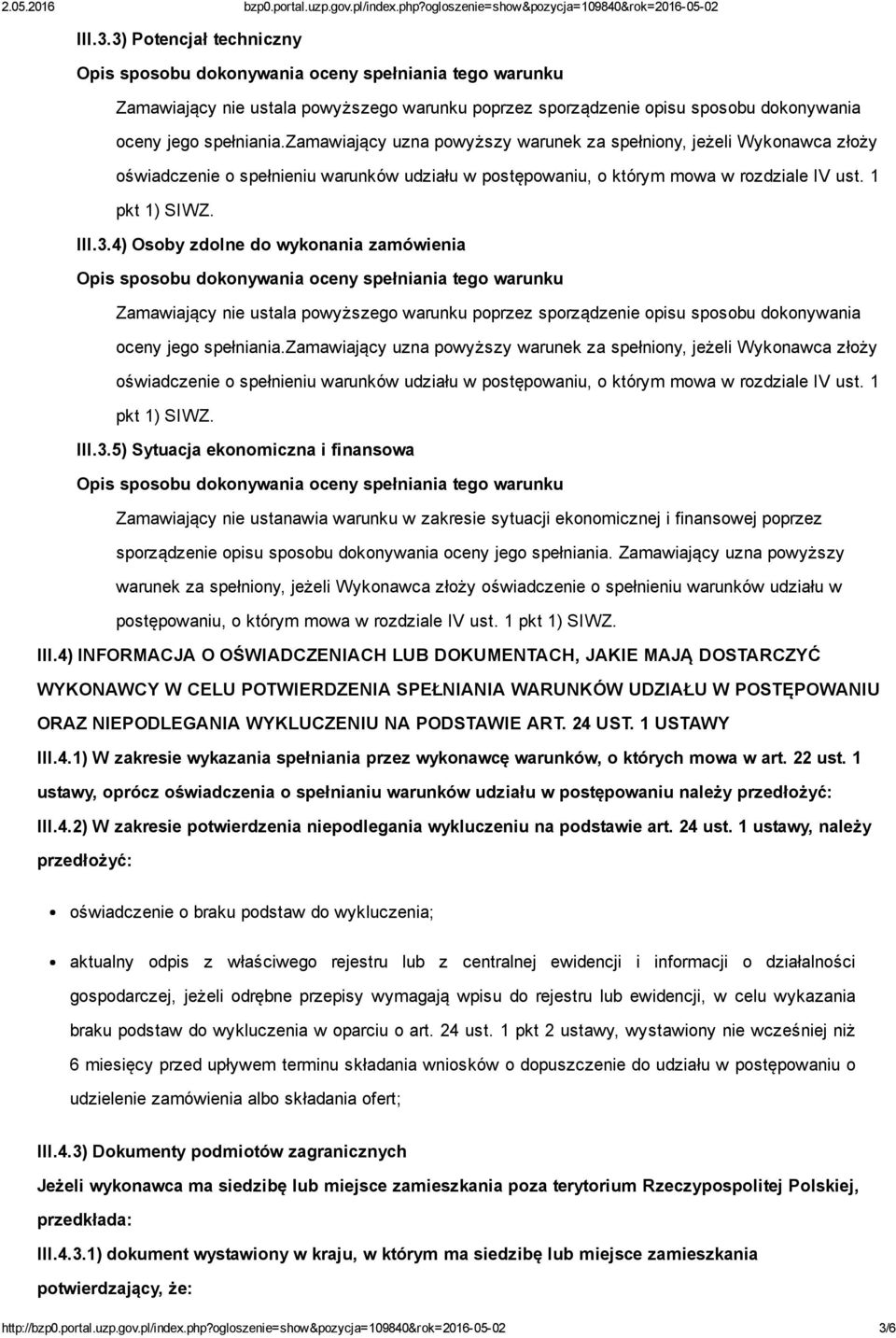 4) Osoby zdolne do wykonania zamówienia Zamawiający nie ustala powyższego warunku poprzez sporządzenie opisu sposobu dokonywania oceny jego spełniania.