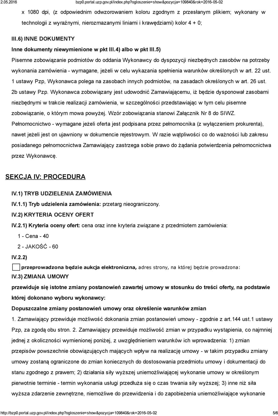 5) Pisemne zobowiązanie podmiotów do oddania Wykonawcy do dyspozycji niezbędnych zasobów na potrzeby wykonania zamówienia wymagane, jeżeli w celu wykazania spełnienia warunków określonych w art.