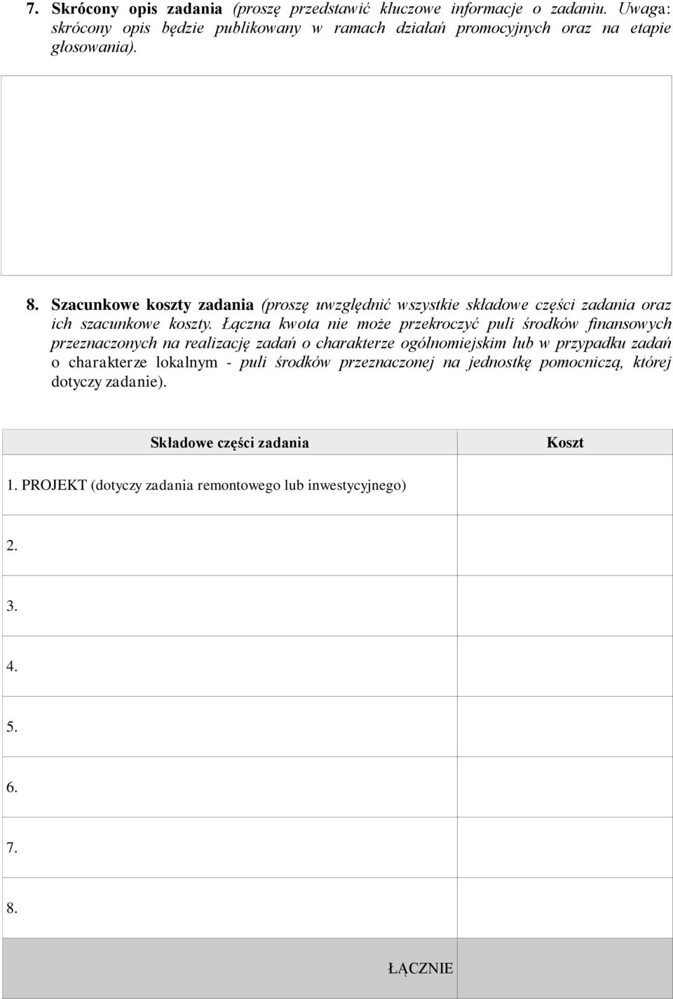 Szacunkowe koszty zadania (proszę uwzględnić wszystkie składowe części zadania oraz ich szacunkowe koszty.