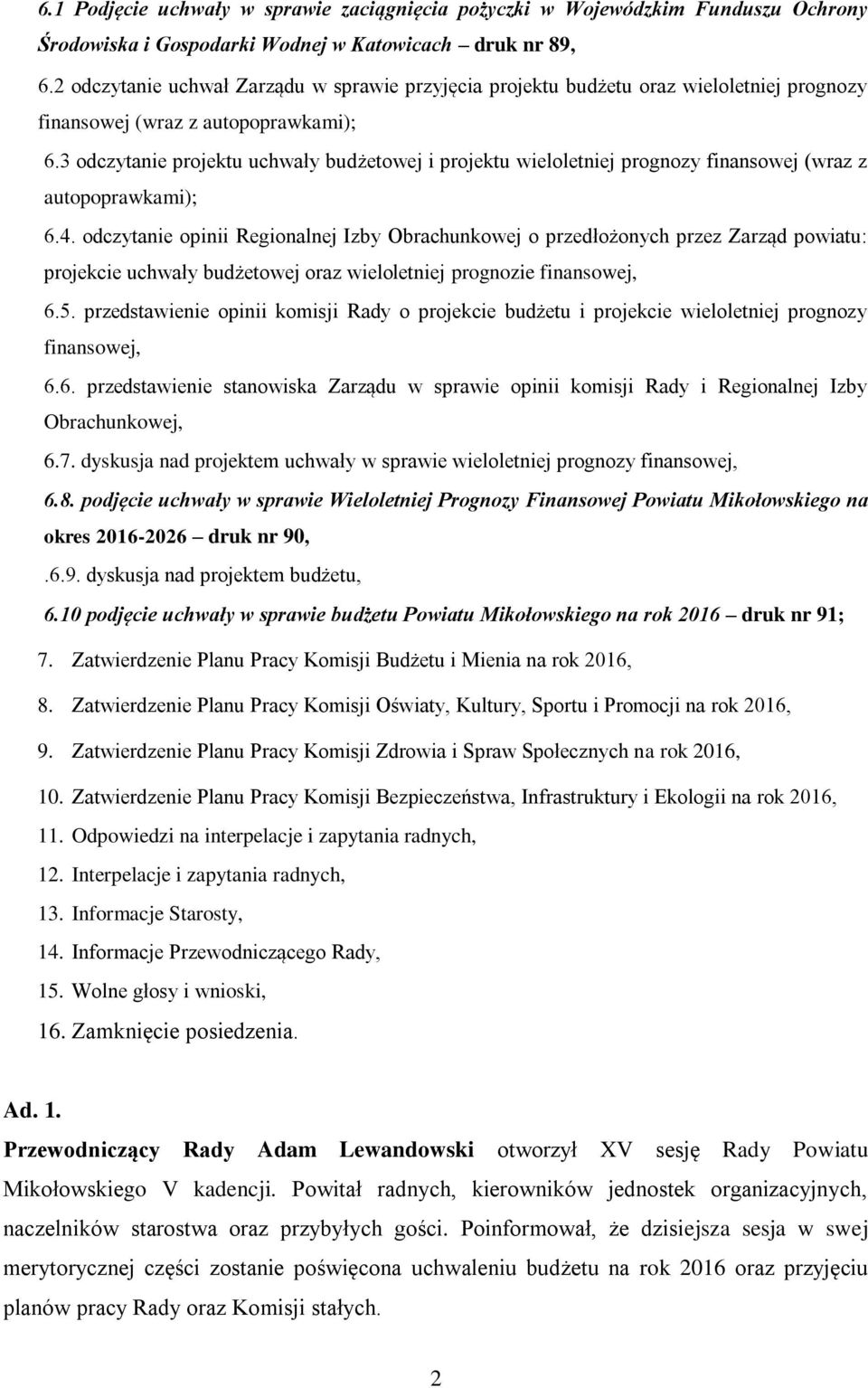 3 odczytanie projektu uchwały budżetowej i projektu wieloletniej prognozy finansowej (wraz z autopoprawkami); 6.4.
