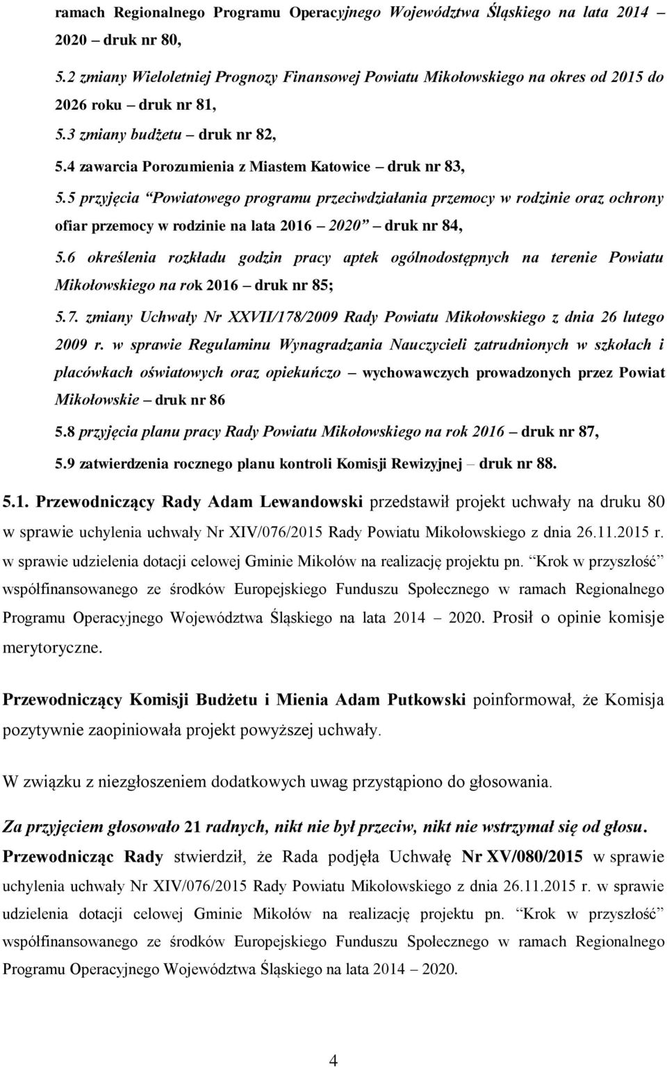 5 przyjęcia Powiatowego programu przeciwdziałania przemocy w rodzinie oraz ochrony ofiar przemocy w rodzinie na lata 2016 2020 druk nr 84, 5.