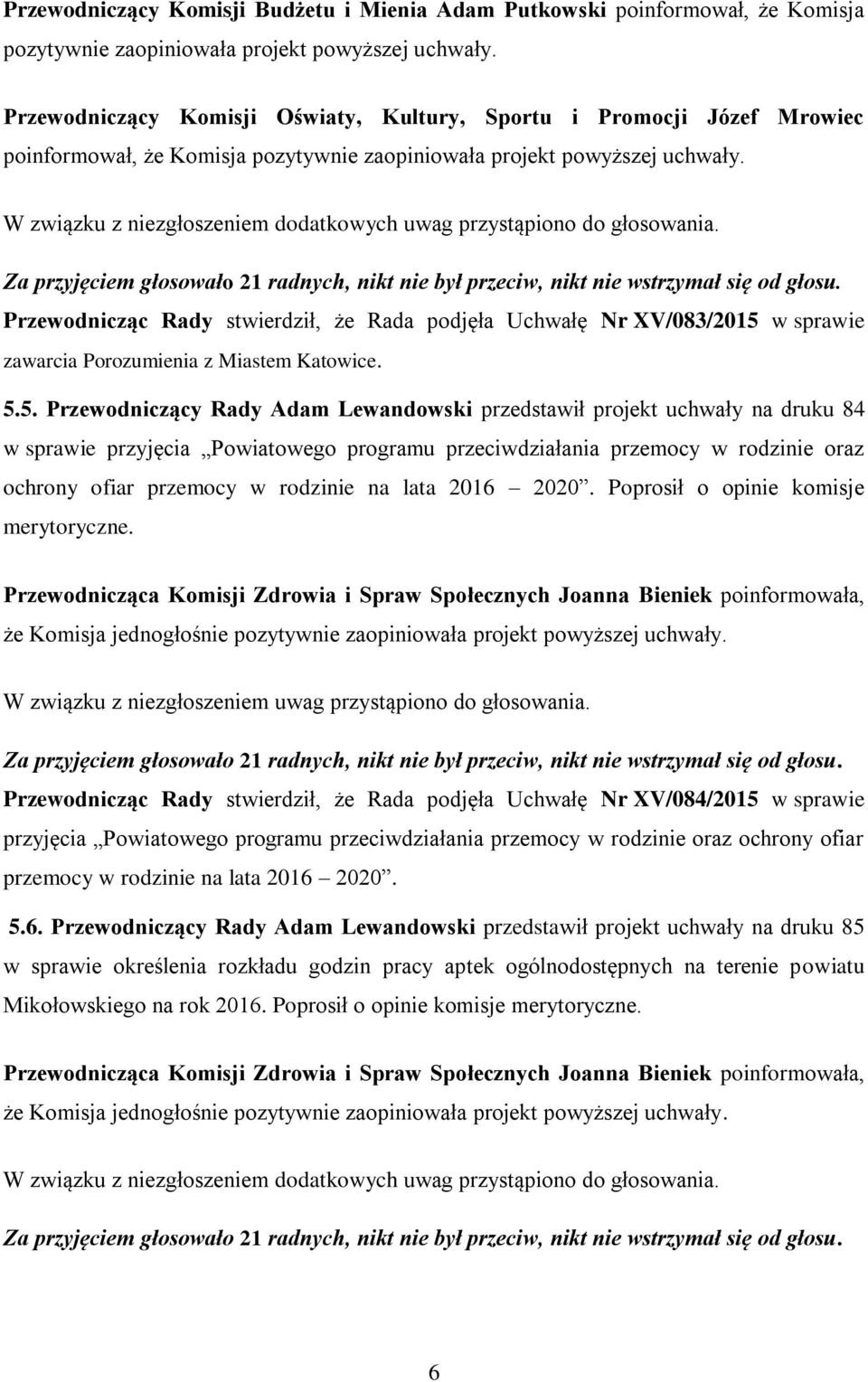 Przewodnicząc Rady stwierdził, że Rada podjęła Uchwałę Nr XV/083/2015 