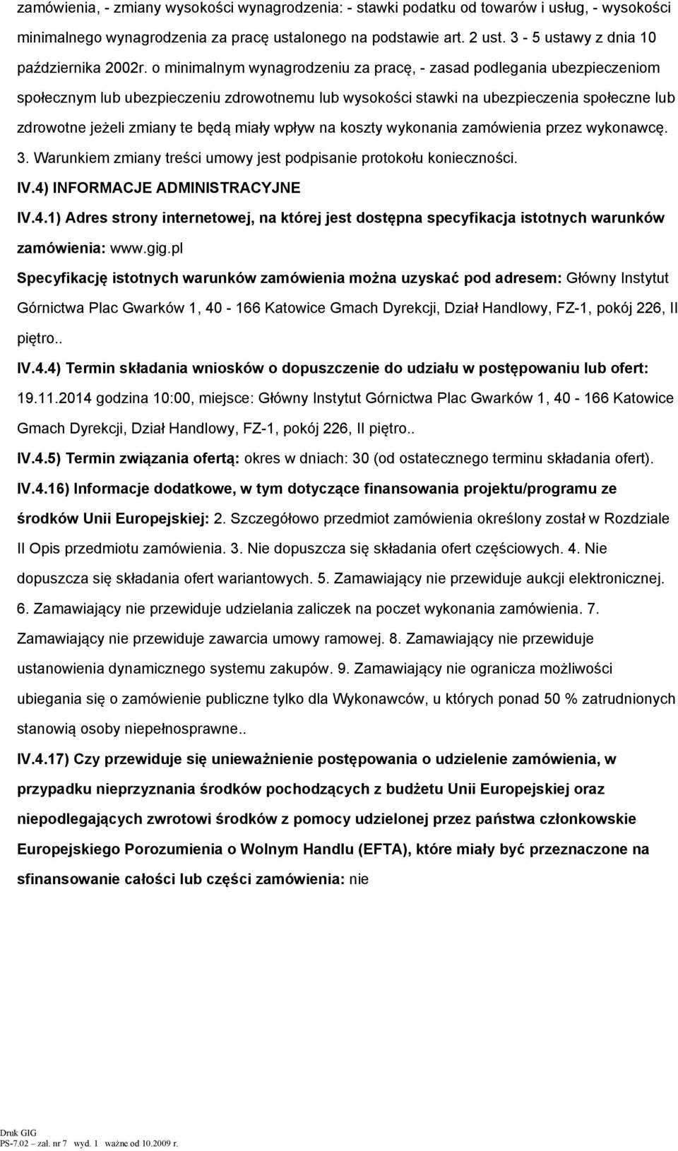 kszty wyknania zamówienia przez wyknawcę. 3. Warunkiem zmiany treści umwy jest pdpisanie prtkłu kniecznści. IV.4)