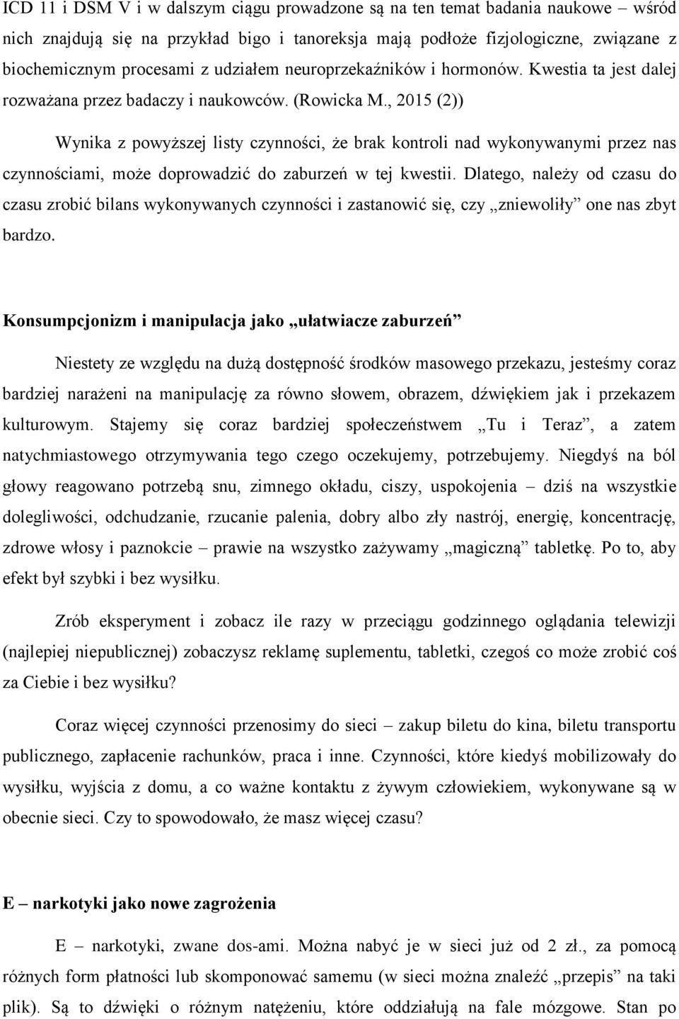 , 2015 (2)) Wynika z powyższej listy czynności, że brak kontroli nad wykonywanymi przez nas czynnościami, może doprowadzić do zaburzeń w tej kwestii.