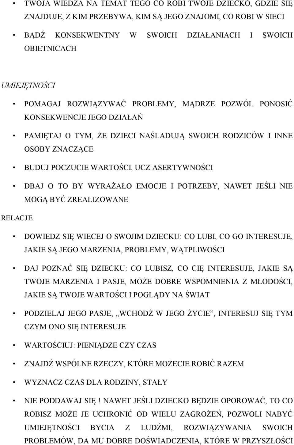 O TO BY WYRAŻAŁO EMOCJE I POTRZEBY, NAWET JEŚLI NIE MOGĄ BYĆ ZREALIZOWANE RELACJE DOWIEDZ SIĘ WIECEJ O SWOJIM DZIECKU: CO LUBI, CO GO INTERESUJE, JAKIE SĄ JEGO MARZENIA, PROBLEMY, WĄTPLIWOŚCI DAJ