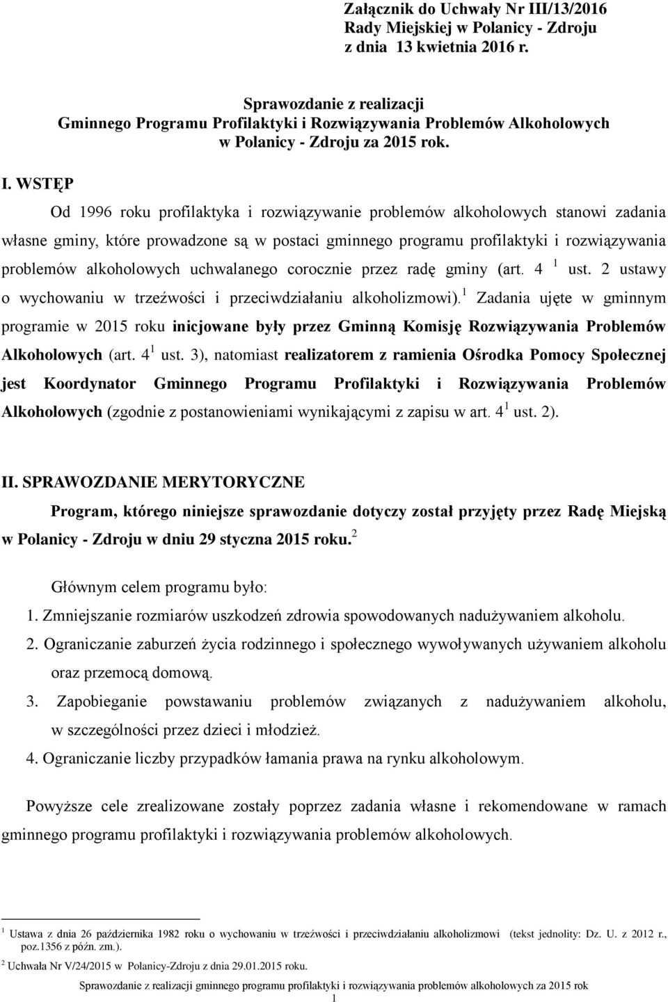 uchwalanego corocznie przez radę gminy (art. 4 1 o wychowaniu w trzeźwości i przeciwdziałaniu alkoholizmowi). 1 ust.