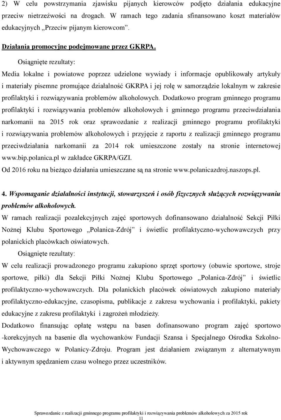 Media lokalne i powiatowe poprzez udzielone wywiady i informacje opublikowały artykuły i materiały pisemne promujące działalność GKRPA i jej rolę w samorządzie lokalnym w zakresie profilaktyki i