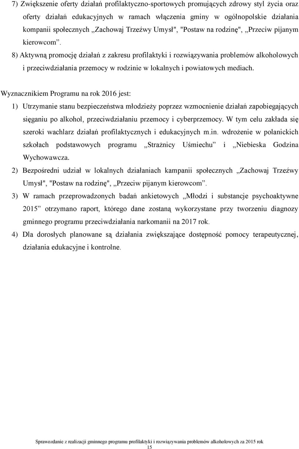 8) Aktywną promocję działań z zakresu profilaktyki i rozwiązywania problemów alkoholowych i przeciwdziałania przemocy w rodzinie w lokalnych i powiatowych mediach.