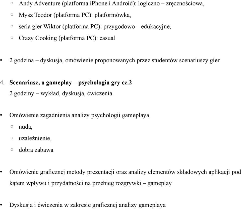 Scenariusz, a gameplay psychologia gry cz.2 2 godziny wykład, dyskusja, ćwiczenia.