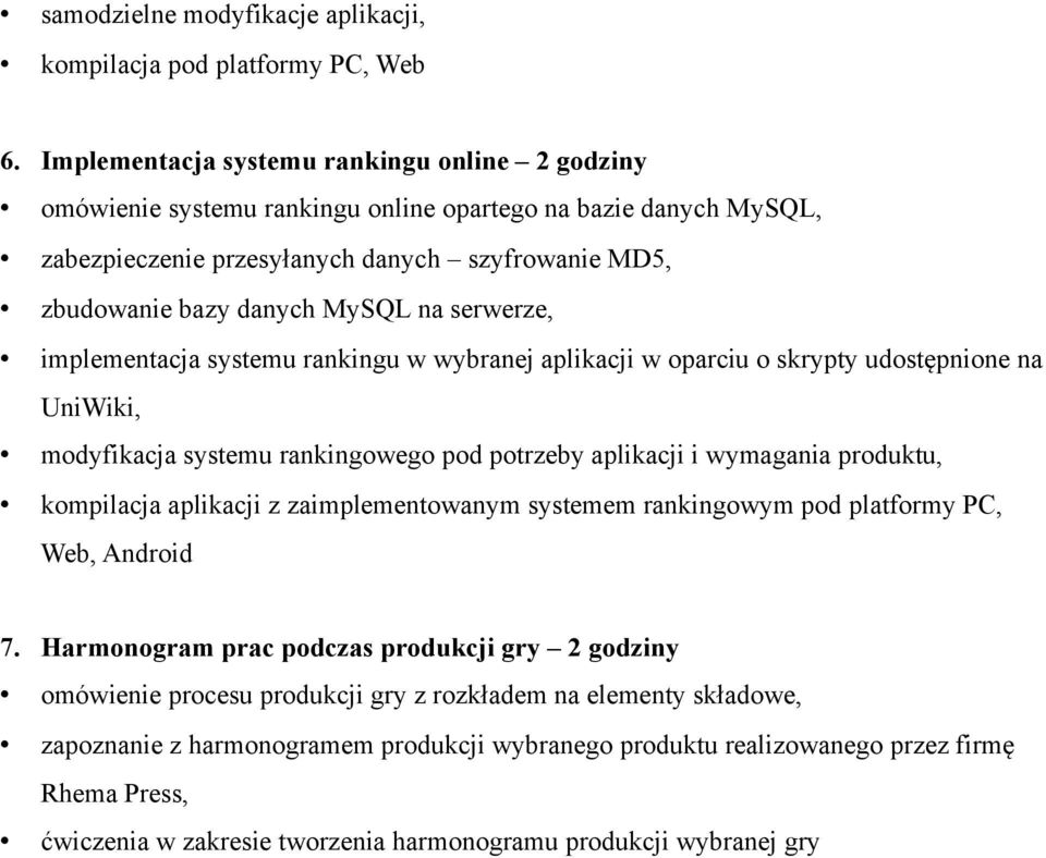 serwerze, implementacja systemu rankingu w wybranej aplikacji w oparciu o skrypty udostępnione na UniWiki, modyfikacja systemu rankingowego pod potrzeby aplikacji i wymagania produktu, kompilacja