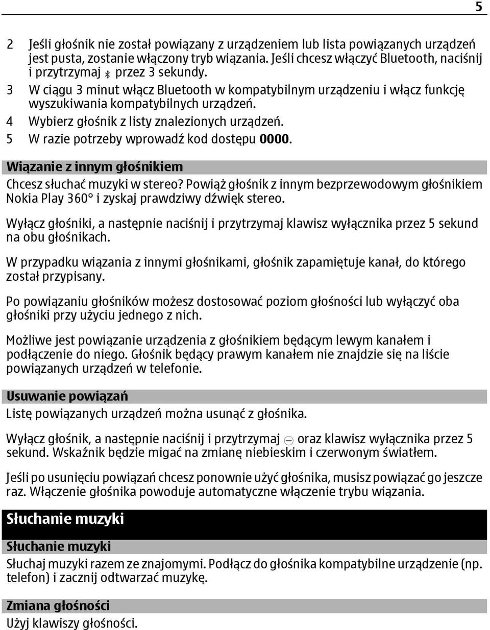 5 W razie potrzeby wprowadź kod dostępu 0000. Wiązanie z innym głośnikiem Chcesz słuchać muzyki w stereo?