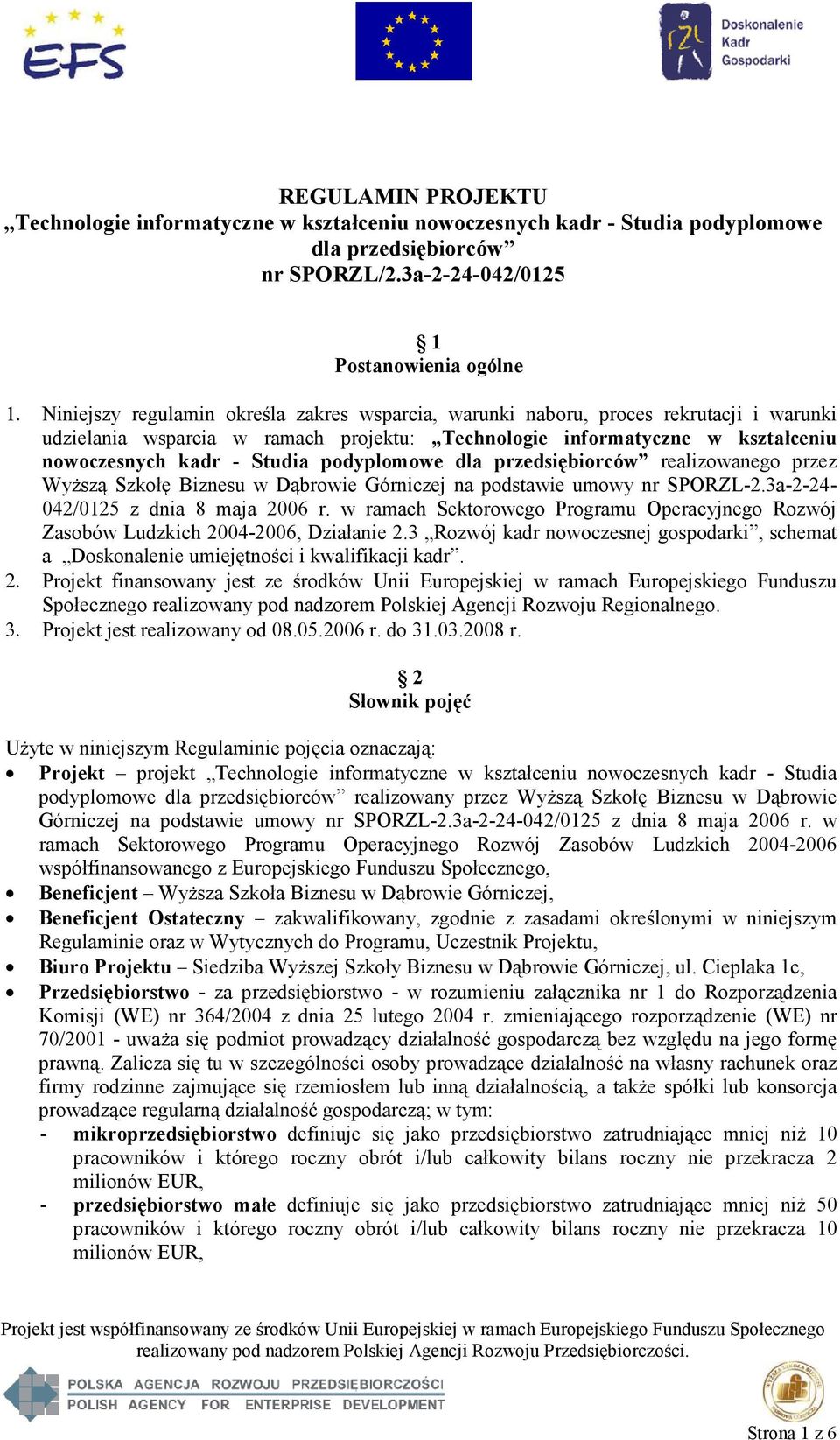 podyplomowe dla przedsiębiorców realizowanego przez Wyższą Szkołę Biznesu w Dąbrowie Górniczej na podstawie umowy nr SPORZL-2.3a-2-24- 042/0125 z dnia 8 maja 2006 r.