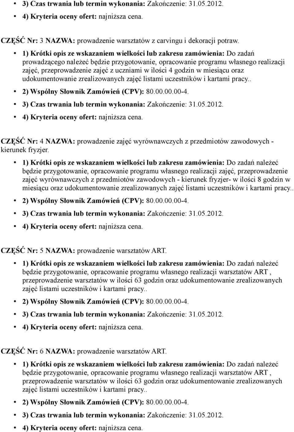 ilości 4 godzin w miesiącu oraz udokumentowanie zrealizowanych zajęć listami uczestników i kartami pracy.