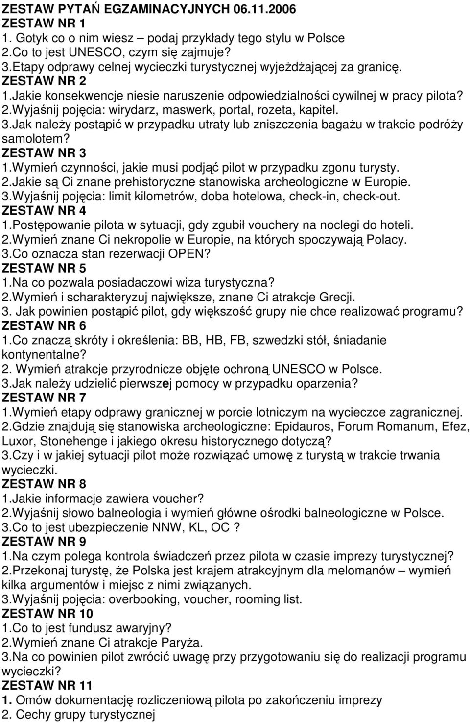 3.Jak naleŝy postąpić w przypadku utraty lub zniszczenia bagaŝu w trakcie podróŝy samolotem? ZESTAW NR 3 1.Wymień czynności, jakie musi podjąć pilot w przypadku zgonu turysty. 2.