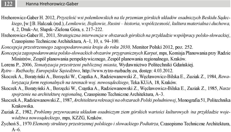 , 2011, Strategiczna interwencja w obszarach górskich na przykładzie współpracy polsko-słowackiej, Czasopismo Techniczne Architektura, A 1, 10, s. 94 100.