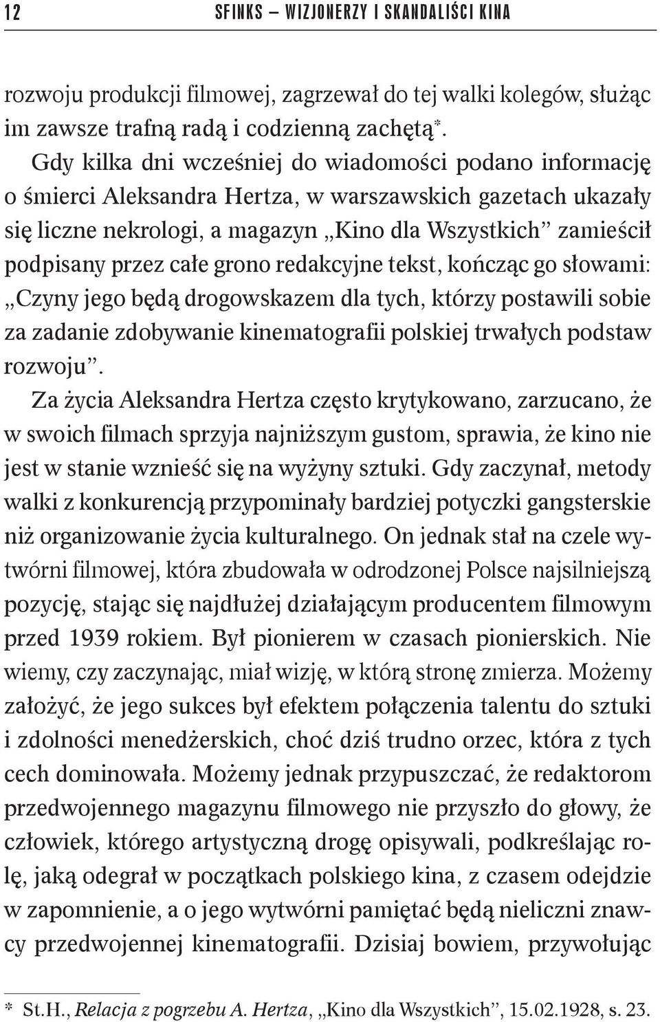 grono redakcyjne tekst, kończąc go słowami: Czyny jego będą drogowskazem dla tych, którzy postawili sobie za zadanie zdobywanie kinematografii polskiej trwałych podstaw rozwoju.