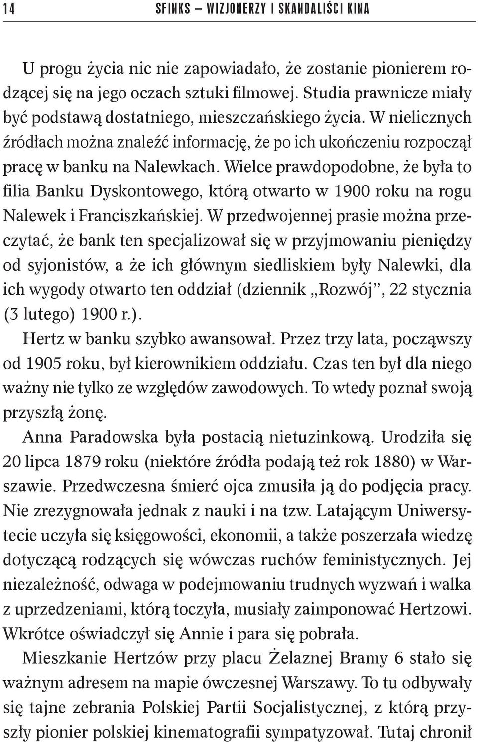 Wielce prawdopodobne, że była to filia Banku Dyskontowego, którą otwarto w 1900 roku na rogu Nalewek i Franciszkańskiej.