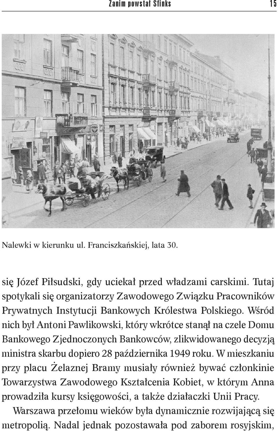 Wśród nich był Antoni Pawlikowski, który wkrótce stanął na czele Domu Bankowego Zjednoczonych Bankowców, zlikwidowanego decyzją ministra skarbu dopiero 28 października 1949 roku.