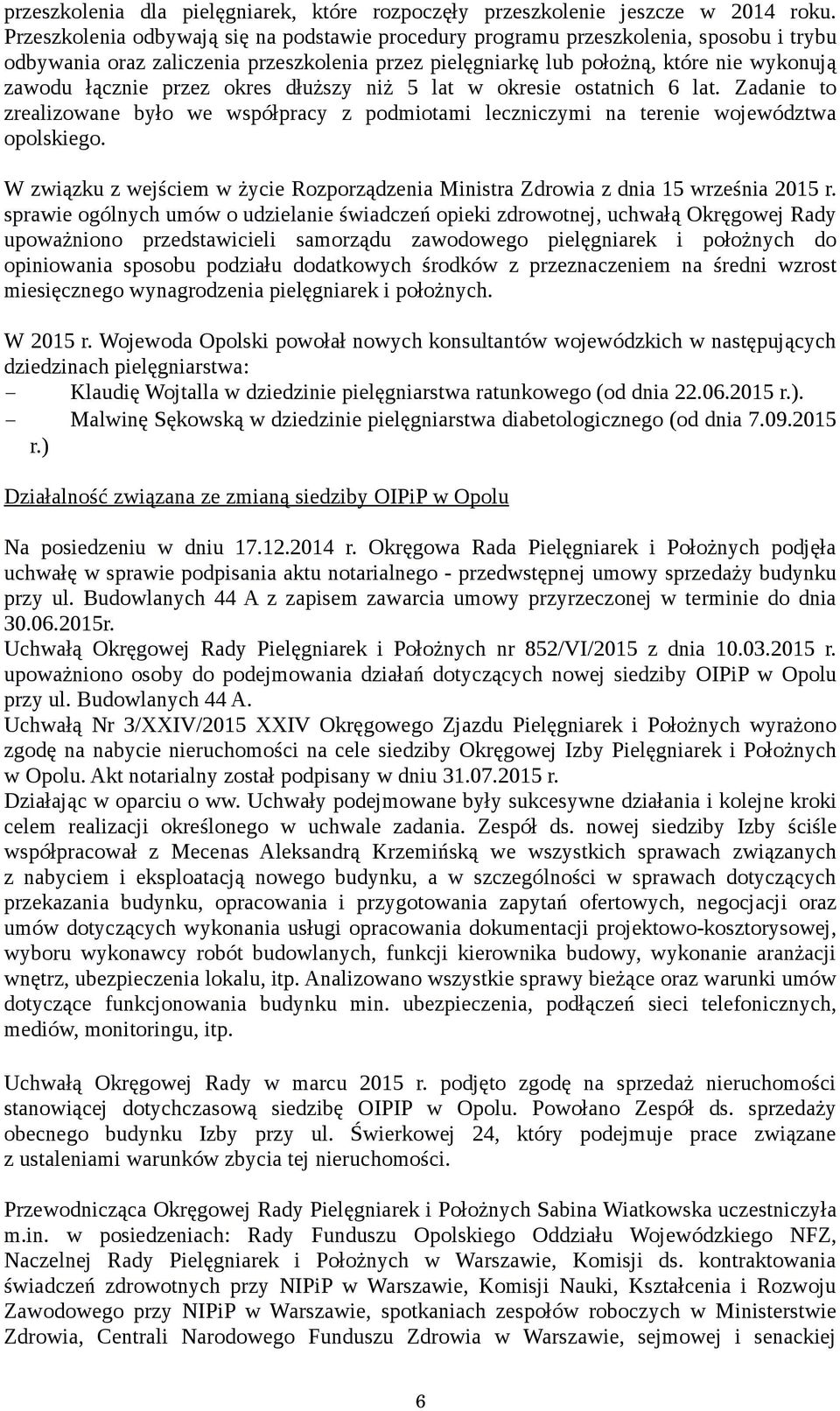 przez okres dłuższy niż 5 lat w okresie ostatnich 6 lat. Zadanie to zrealizowane było we współpracy z podmiotami leczniczymi na terenie województwa opolskiego.