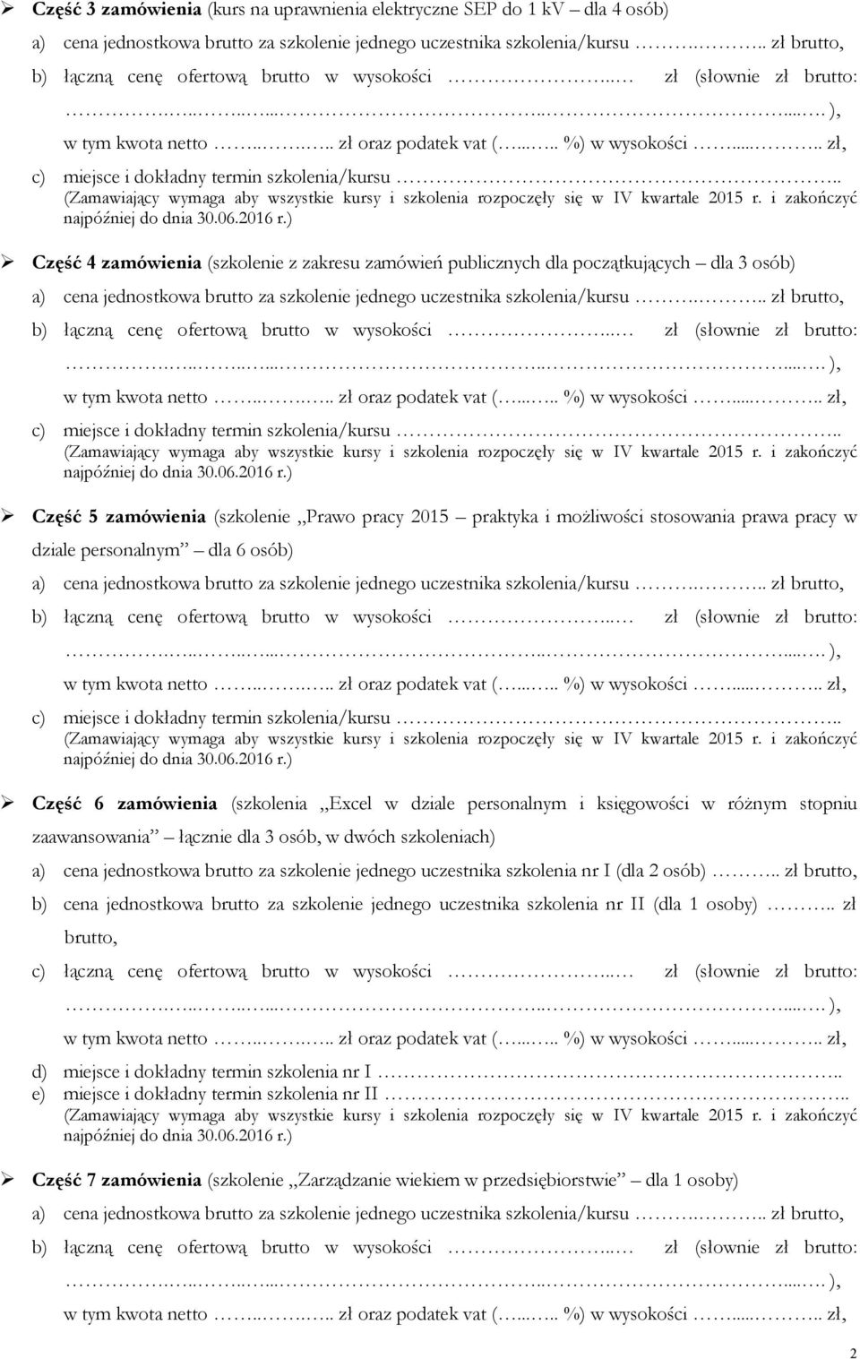 łącznie dla 3 osób, w dwóch szkoleniach) a) cena jednostkowa brutto za szkolenie jednego uczestnika szkolenia nr I (dla 2 osób).