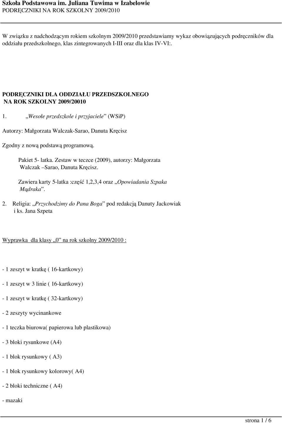 Pakiet 5- latka. Zestaw w teczce (2009), autorzy: Małgorzata Walczak Sarao, Danuta Kręcisz. Zawiera karty 5-latka :część 1,2,3,4 oraz Opowiadania Szpaka Mądraka. 2.