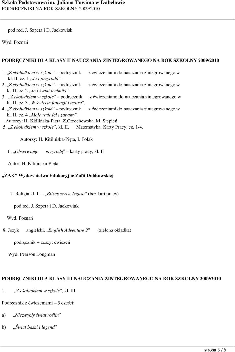 3. Z ekoludkiem w szkole podręcznik z ćwiczeniami do nauczania zintegrowanego w kl. II, cz. 3 W świecie fantazji i teatru. 4.