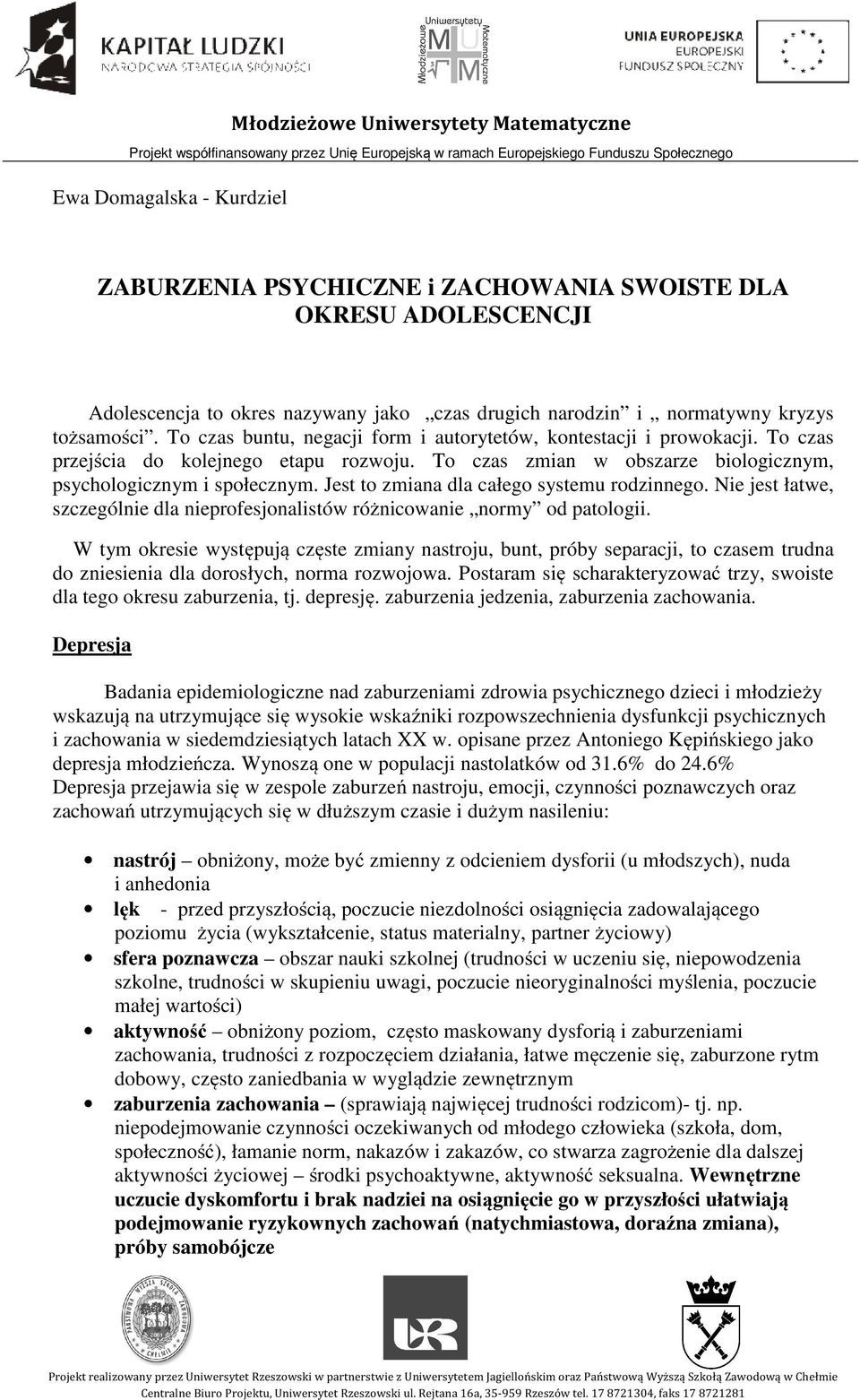 To czas przejścia do kolejnego etapu rozwoju. To czas zmian w obszarze biologicznym, psychologicznym i społecznym. Jest to zmiana dla całego systemu rodzinnego.