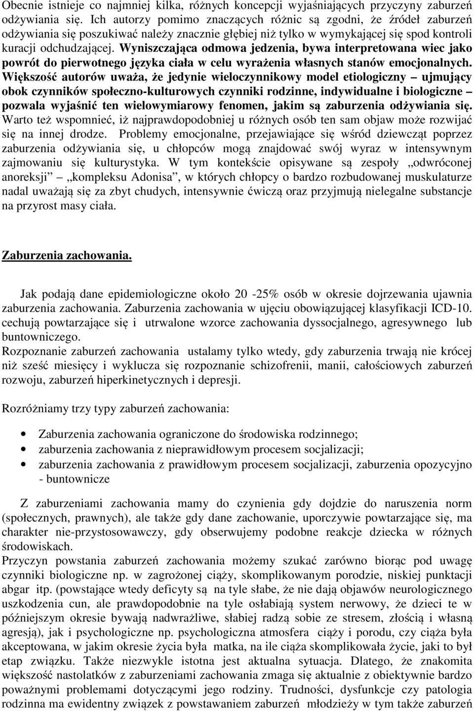 Wyniszczająca odmowa jedzenia, bywa interpretowana wiec jako powrót do pierwotnego języka ciała w celu wyrażenia własnych stanów emocjonalnych.