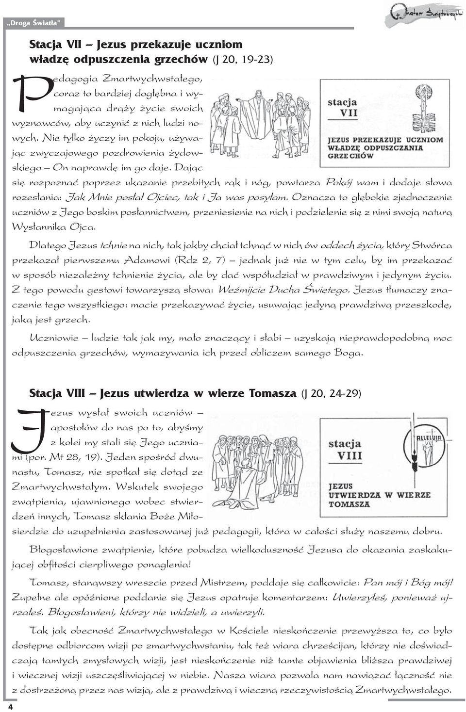 Daj¹c siê rozpoznaæ poprzez ukazanie przebitych r¹k i nóg, powtarza Pokój wam i dodaje s³owa rozes³ania: Jak Mnie pos³a³ Ojciec, tak i Ja was posy³am.