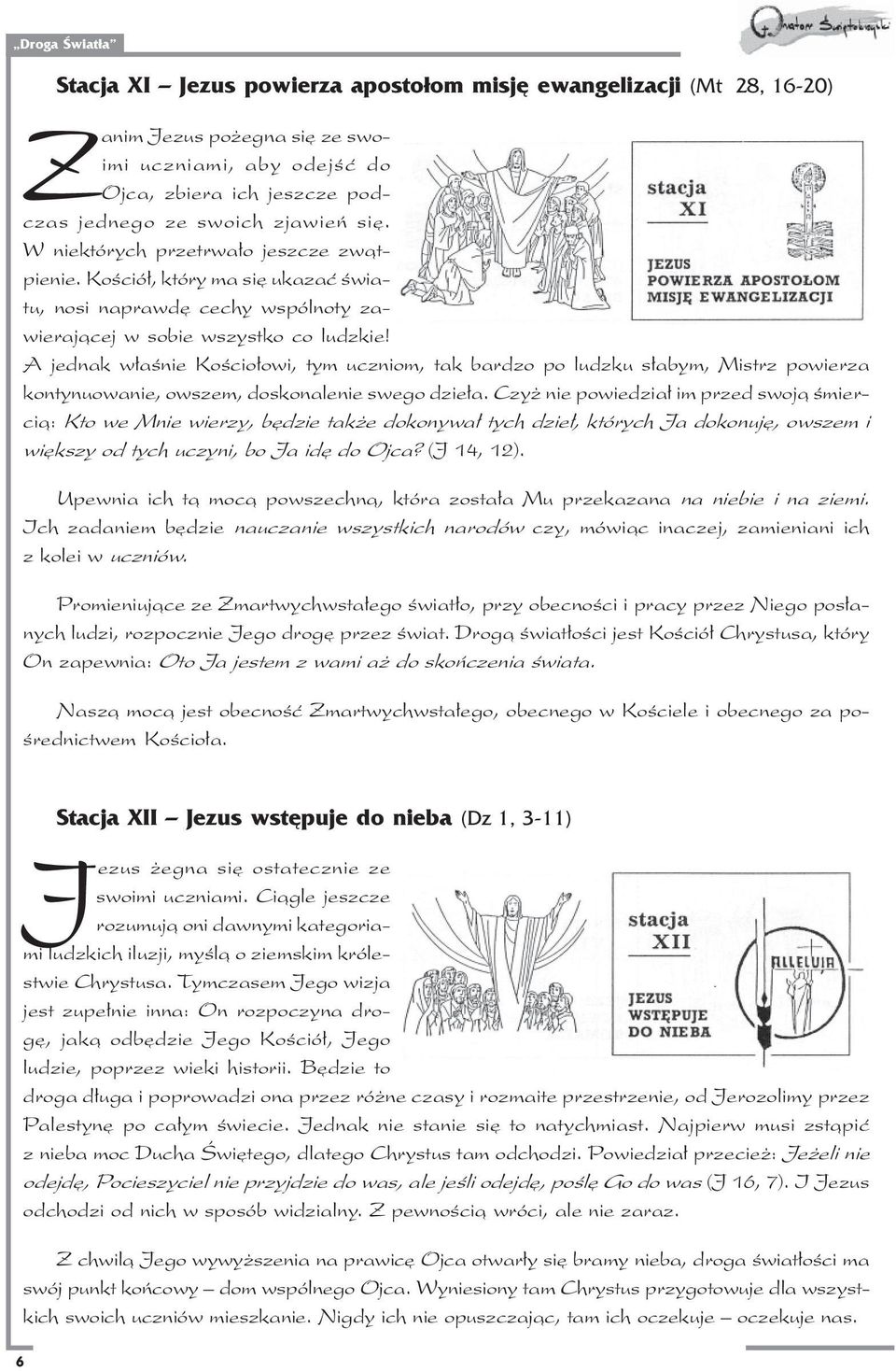 A jednak w³aœnie Koœcio³owi, tym uczniom, tak bardzo po ludzku s³abym, Mistrz powierza kontynuowanie, owszem, doskonalenie swego dzie³a.