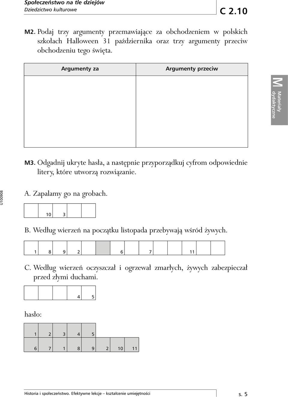 Argumenty za Argumenty przeciw dydaktyczne M3. Odgadnij ukryte has a, a nast pnie przyporzàdkuj cyfrom odpowiednie litery, które utworzà rozwiàzanie. A. Zapalamy go na grobach.