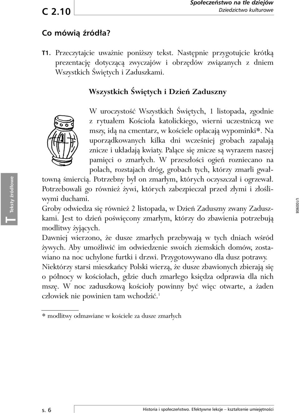 Wszystkich Âwi tych i Dzieƒ Zaduszny W uroczystoêç Wszystkich Âwi tych, 1 listopada, zgodnie z rytua em KoÊcio a katolickiego, wierni uczestniczà we mszy, idà na cmentarz, w koêciele op acajà