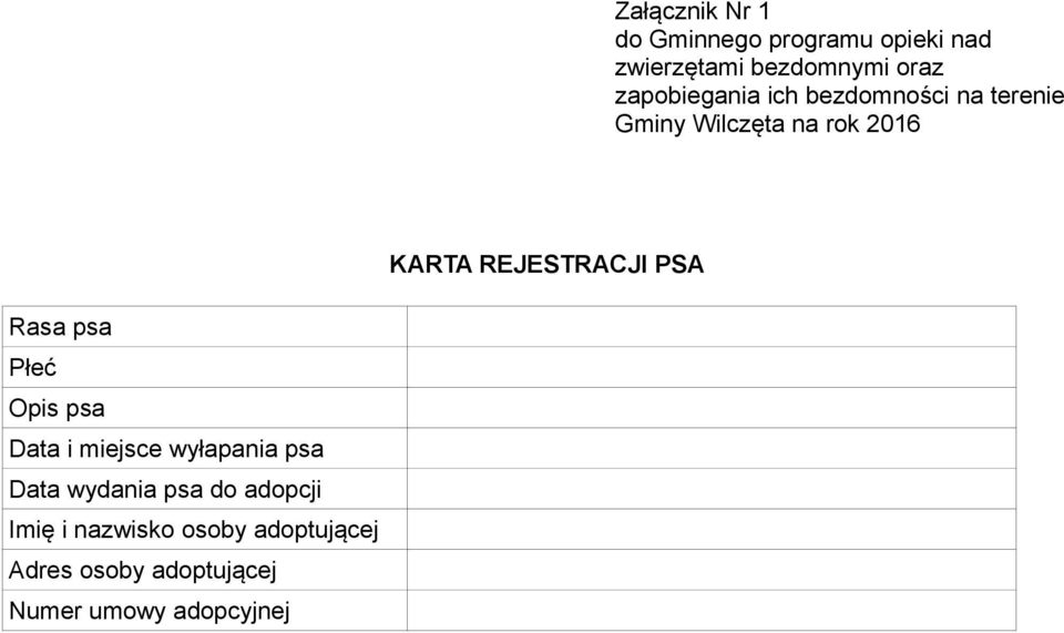 REJESTRACJI PSA Rasa psa Płeć Opis psa Data i miejsce wyłapania psa Data wydania